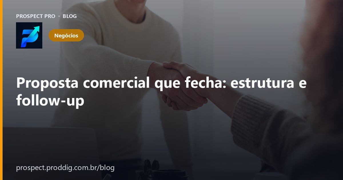 Proposta comercial que fecha: estrutura, ancoragem e follow-up
