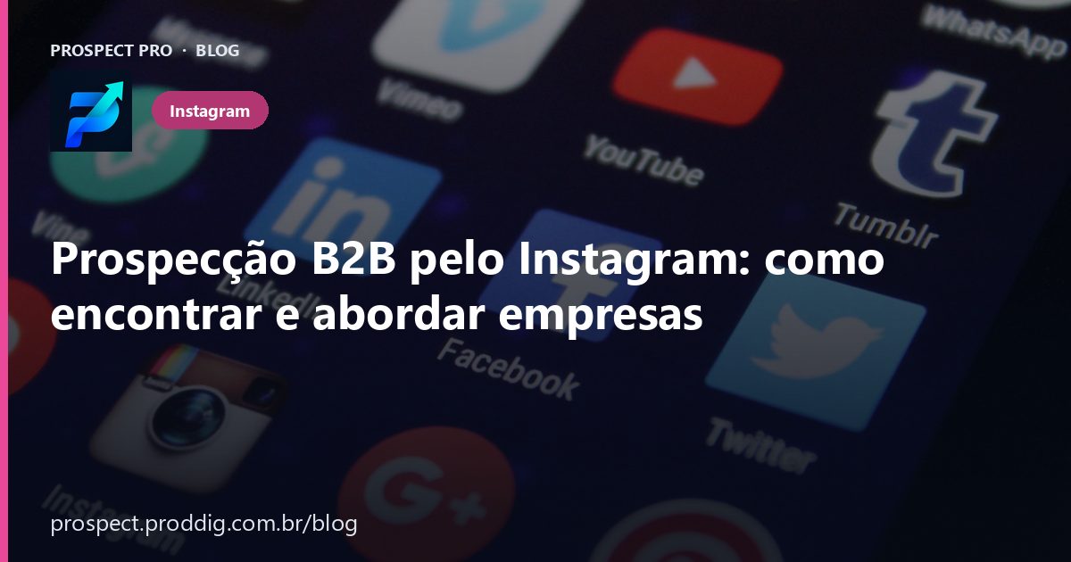 Prospecção B2B pelo Instagram: como encontrar e abordar empresas